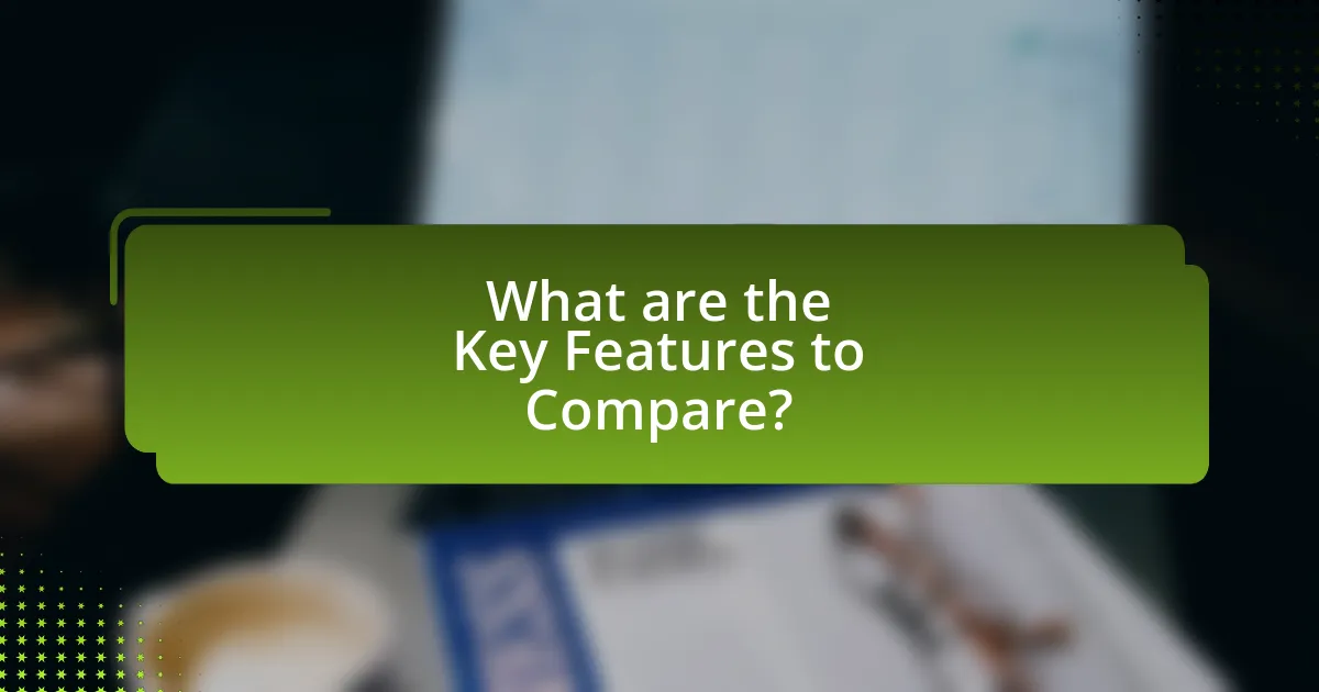 What are the Key Features to Compare?